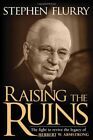Raising Ruins: The Fight to Revive the Legacy of Herbert W. Armstrong By Stephe