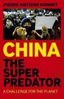 Pierre-Antoine Donnet China the Super Predator (Paperback)