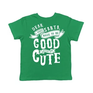 Toddler Dear Santa I Don’t Have to Be Good Because Im Cute T Shirt Funny - Picture 1 of 7