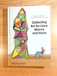 Collecting Art for Love, Money and More Hardcover Book Ethan Wagner Thea Wagner - Picture 1 of 10