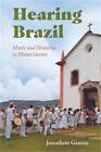 Hearing Brazil: Music and Histories in Minas Gerais (Paperback or Softback)