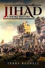 Jihad: A Short History, Terry Bushell,  Hardback