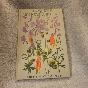 Flowers of Mountain and Plain by Edith S. Clements 3rd Edition 1945 Vintage - Picture 1 of 14