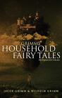 Grimms Household Fairy Tales: The Original 1812 Collection By Jacob Grimm - N...