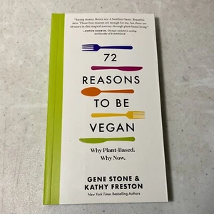 72 Reasons To Be Vegan - Why Plant Based - Why Now By Gene Stone & Kathy Freston - Picture 1 of 5