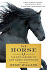 The Horse: The Epic History of Our Noble Companion by Williams, Wendy
