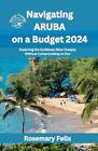 Navigating Aruba on a Budget 2024: Exploring the Caribbean Bliss Cheaply Without