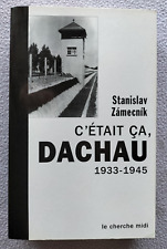 C'ETAIT CA, DACHAU 1933-1945 Stanislav Zamecnik 2003 Ed. LE CHERCHE MIDI