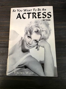 SO YOU WANT TO BE AN ACTRESS (ACTOR) VIRGINIA WOOD AUTOGRAPHED - Picture 1 of 10