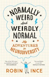 Normally Weird and Weirdly Normal: My Adventures in Neurodiversity by Robin Ince - Picture 1 of 1