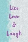 Live Love Laugh: Within these pages I can pour out my heart and soul