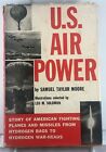 U.S. AIR POWER (1958, Hardcover) Samuel Taylor Moore, Fighting Planes, Missiles