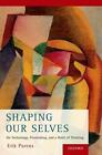 Shaping Our Selves: On Technology, Flourishing, And A Habit Of Thinking By Erik