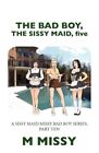 Bad Boy, the Sissy Maid 5, Paperback by Missy, M, Brand New, Free shipping in...