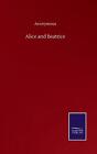 Alice And Beatrice By Anonymous Hardcover Book
