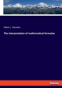 The interpretation of mathematical formulae by Edwin J. Houston (German) Paperba - Picture 1 of 1