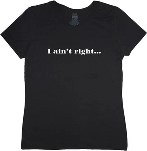 Ladies t-shirt funny saying I ain't right women's size tee shirt - Picture 1 of 1
