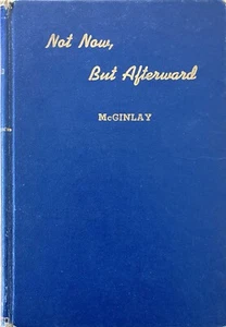 Not Now, But Afterward by James McGinlay 1941 Hardcover - Picture 1 of 6