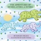 The Adventures Of Mumbo, Jumbo, & Dumbo By Daylen Orlick Paperback Book