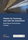Models for Financing, Cost, and Risk Assessment : Major Railway Tunnel Projec...
