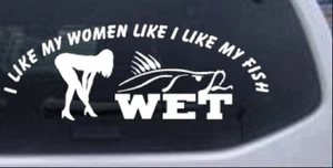 I like My Fish Like my Women Wet Fishing Car Truck Window Laptop Decal Sticker - Picture 1 of 32