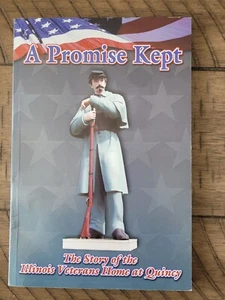 Rare A PROMISE KEPT: STORY OF ILLINOIS VETERANS HOME AT QUINCY Like New Unread - Picture 1 of 2
