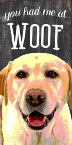 Yellow Labrador Sign - You Had me at WOOF 6x12 - Picture 1 of 1