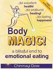 Body Magic!: A Blissful End to Emotional Eating by Chinmayi Dore (English) Paper
