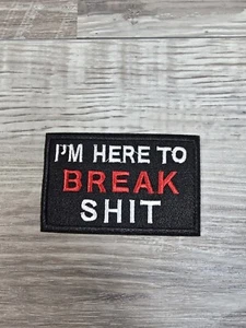 I'm Here To Break Sh*t - 3" x 2" Iron On Patch Embroidered New - Picture 1 of 2