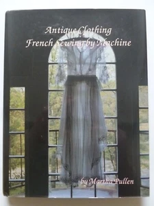 ANTIQUE CLOTHING French Sewing by Machine by Martha Pullen – Dressmaking - Picture 1 of 24