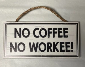 "No Coffee No Workee!" 11" x 5.5" White Hanging Sign Home Decor Funny Office - Picture 1 of 4