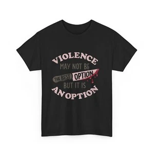 Violence May Not Be The Best Option T-Shirt - Picture 1 of 73