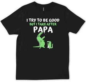 Kids I Try To Be Good But I Take After My Papa Dinosaur Birthday Gift T-Shirt - Picture 1 of 3