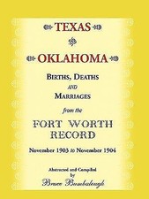 Texas and Oklahoma Births, Deaths and Marriages from the Fort Worth Record: N...