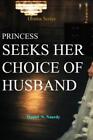 Princess Seeks Her Choice Of Husband: Princess To Make Her Choice Of Husban...