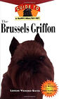 The Brussels Griffon : An Owner's Guide To A Happy Healthy Pet Ha