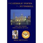 The Catholic Popes in a Nutshell Volume 3: The Coming o - Paperback NEW McCann,
