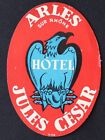 Ancienne étiquette HOTEL JULES CESAR ARLES sur Rhône Aigle old luggage label 2