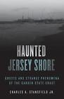 Haunted Jersey Shore Ghosts And Strange Phenomena Of The Garden State Coast By