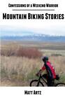 Matt Artz Confessions Of A Weekend Warrior: Mountain Bik (Paperback) (Uk Import)