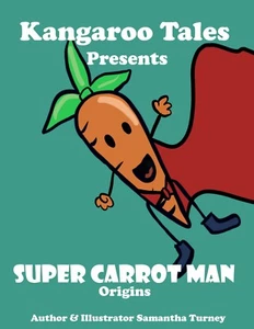 Super Carrot Man #1: Origins - Book by Kangaroo Tales: Samantha Turney - Picture 1 of 3