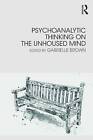 Psychoanalytic Thinking On The Unhoused Mind Gabr