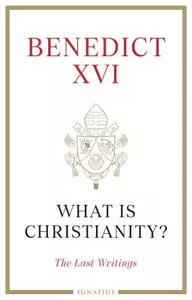 WHAT IS CHRISTIANITY? BENEDICT XVI THE LAST WRITINGS - Picture 1 of 1