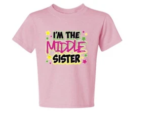 I'M THE MIDDLE SISTER WITH NEW PINK Youth size t-shirt Many Colors 6 Mo To 18-20 - Picture 1 of 8