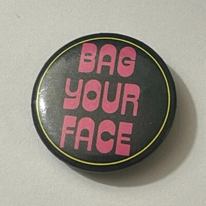 1980s Bag Your Face Valley Girl Thought Factory Pinback Button 1.5in - Picture 1 of 4