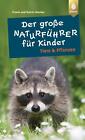 Der große Naturführer für Kinder: Tiere und Pflanzen, Frank Hecker