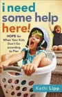I Need Some Help Here! : Hope for When Your Kids Don't Go According to Plan...