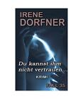 Du kannst ihm nicht vertrauen..., Irene Dorfner