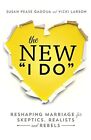 The New I Do: Reshaping Marriage for ..., Larson, Vicki