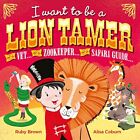 I Want to be a Lion Tamer